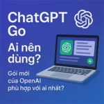 ChatGPT Go là gì? Ai nên dùng gói mới của OpenAI